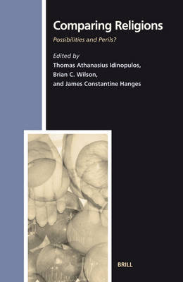 Comparing Religions - Thomas Athanasius Idinopulos; Brian C. Wilson; James Constantine Hanges