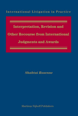 Interpretation, Revision and Other Recourse from International Judgments and Awards - Shabtai Rosenne