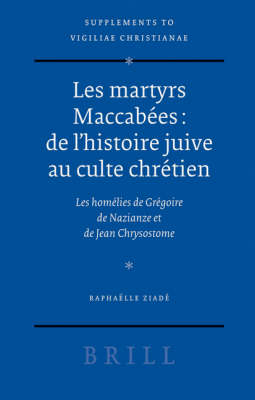 Les martyrs Maccabées: de l'histoire juive au culte chrétien - Raphaëlle Ziadé