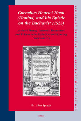 Cornelius Henrici Hoen (Honius) and his Epistle on the Eucharist (1525) - Bart Jan Spruyt