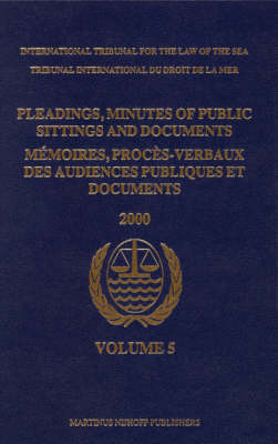 Pleadings, Minutes of Public Sittings and Documents / Mémoires, procès-verbaux des audiences publiques et documents, Volume 5 (2000) - International Tribunal for the Law of th
