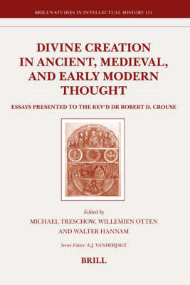 Divine Creation in Ancient, Medieval, and Early Modern Thought - Willemien Otten; Walter Hannam; Michael Treschow