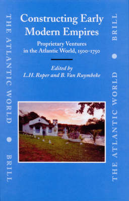 Constructing Early Modern Empires - Louis Roper; Bertrand Van Ruymbeke