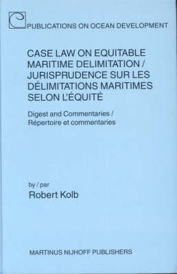 Case Law on Equitable Maritime Delimitation / Jurisprudence sur les delimitations maritimes selon l'equite - Robert Kolb