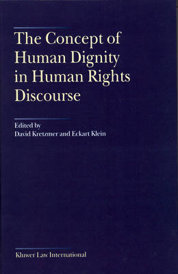 The Concept of Human Dignity in Human Rights Discourse - David Kretzmer; Eckart Klein