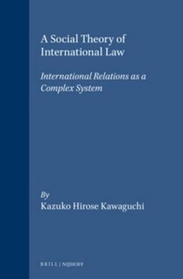 A Social Theory of International Law - Kazuko Hirose Kawaguchi