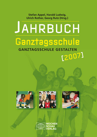 Jahrbuch Ganztagsschule 2007 - Stefan Appel; Harald Ludwig; Ulrich Rother; Georg Rutz