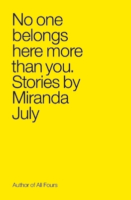 No One Belongs Here More Than You - Miranda July