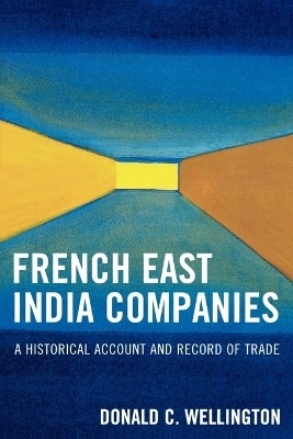 French East India Companies - Donald C. Wellington