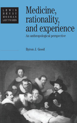 Medicine, Rationality and Experience - Byron J. Good