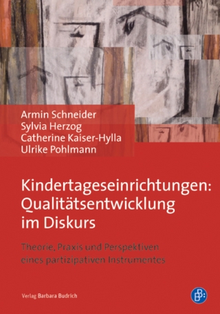 Kindertageseinrichtungen: Qualitätsentwicklung im Diskurs - Armin Schneider; Catherine Kaiser-Hylla; Sylvia Herzog; Ulrike Pohlmann