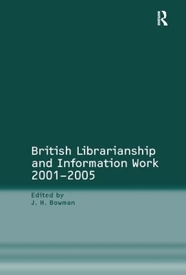 British Librarianship and Information Work 2001-2005 - J.H. Bowman