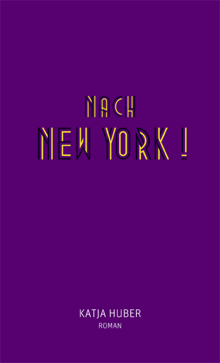 Nach New York! Nach New York! - Katja Huber