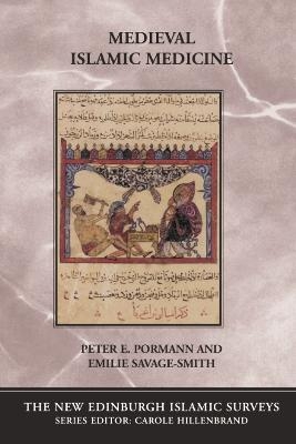 Medieval Islamic Medicine - Peter E. Pormann; Emilie Savage-Smith