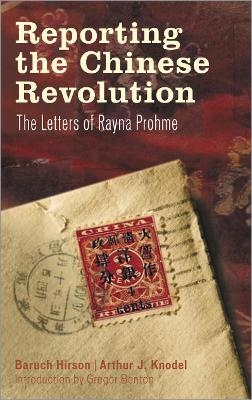 Reporting the Chinese Revolution - Baruch Hirson; Arthur J. Knodel; Gregor Benton
