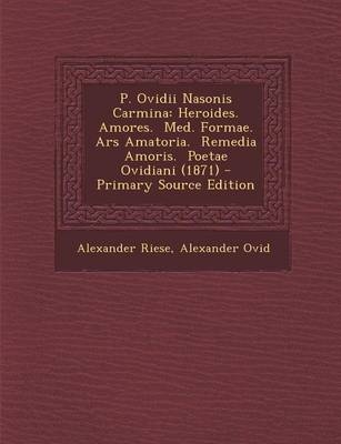 P. Ovidii Nasonis Carmina - Alexander Riese; Alexander Ovid