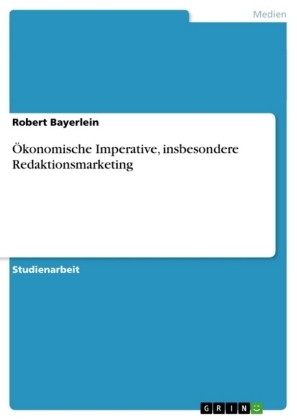 Ãkonomische Imperative, insbesondere Redaktionsmarketing - Robert Bayerlein