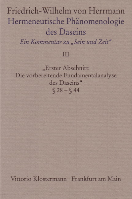 Hermeneutische Phänomenologie des Daseins. Ein Kommentar zu "Sein und Zeit" - Friedrich-Wilhelm von Herrmann