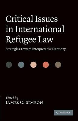 Critical Issues in International Refugee Law - James C. Simeon