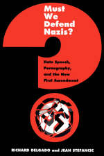 Must We Defend Nazis? - Richard Delgado; Jean Stefancic