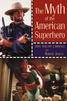The Myth of the American Superhero - John Shelton Lawrence; Robert Jewett