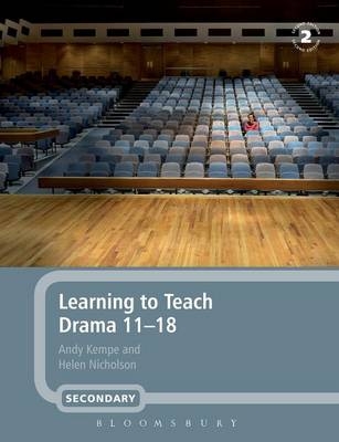 Learning to Teach Drama 11-18 - Andy Kempe; Helen Nicholson