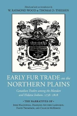 Early Fur Trade on the Northern Plains - W. Raymond Wood; Thomas D. Thiessen