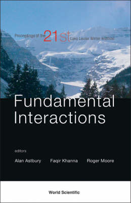 Fundamental Interactions - Proceedings Of The 21st Lake Louise Winter Institute - Alan Astbury; Faqir C Khanna; Roger W Moore