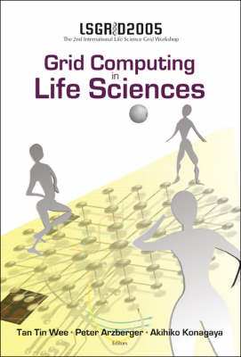 Grid Computing In The Life Science - Proceedings Of The 2nd International Life Science Grid Workshop, Lsgrid 2005 - Tin Wee Tan; Peter Arzberger; Akihiko Konagaya
