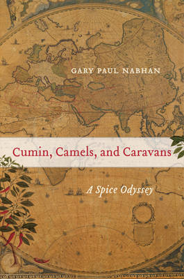 Cumin, Camels, and Caravans - Gary Paul Nabhan