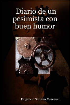 Diario De Un Pesimista Con Buen Humor - Fulgencio Meseguer, Serrano