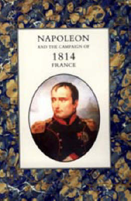 Napoleon and the Campaign of 1814 - Henry Houssaye