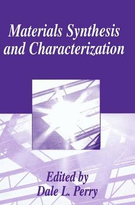 Materials Synthesis and Characterization - Dale L. Perry