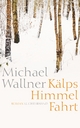 KÃ¤lps Himmelfahrt: Roman Michael Wallner Author