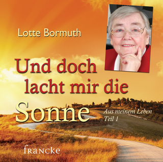 Und doch lacht mir die Sonne - Lotte Bormuth; Lotte Bormuth