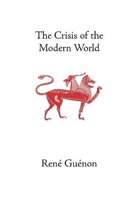The Crisis of the Modern World - Rene Guenon; James Richard Wetmore