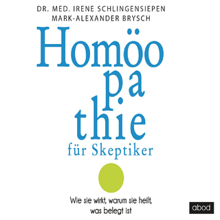 Homoeopathie für Skeptiker - Irene Schlingensiepen; Mark Alexander Brysch