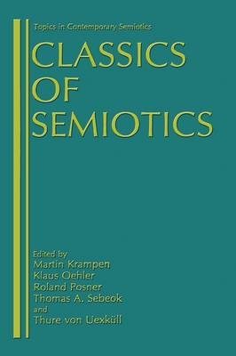 Classics of Semiotics - Martin Krampen; Klaus Oehler; Roland Posner; Thomas A. Sebeok; Thure von Uexkull