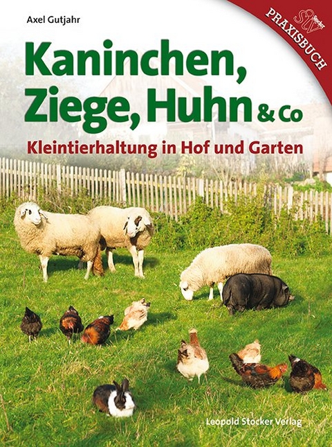 Kaninchen, Ziege, Huhn & Co - Axel Gutjahr