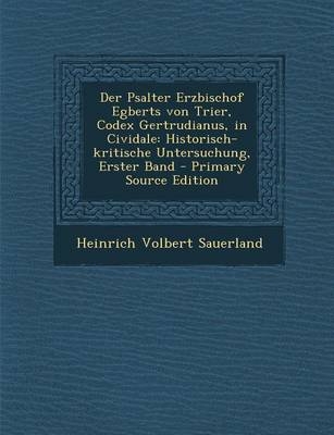 Der Psalter Erzbischof Egberts Von Trier, Codex Gertrudianus, in Cividale - Heinrich Volbert Sauerland