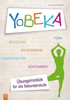 YoBEKA – Yoga, Bewegung, Entspannung, Konzentration, Achtsamkeit - Ilona Holterdorf