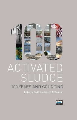Activated Sludge - 100 Years and Counting - David Jenkins; Jiri Wanner