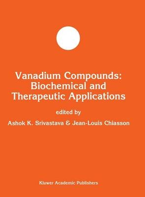 Vanadium Compounds: Biochemical and Therapeutic Applications - Jean-Louis Chiasson; Ashok K. Srivastava
