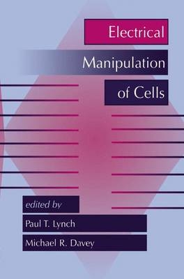 Electrical Manipulation of Cells - M.R. Davey; Paul T. Lynch