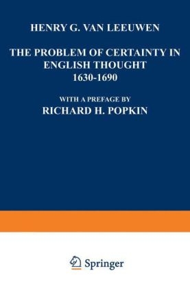 Problem of Certainty in English Thought 1630-1690 - Henry G. Leeuwen