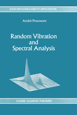 Random Vibration and Spectral Analysis/Vibrations aleatoires et analyse spectral - A. Preumont