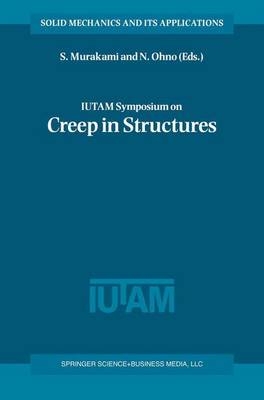 IUTAM Symposium on Creep in Structures - S. Murakami; N. Ohno
