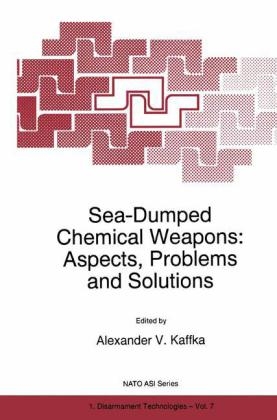 Sea-Dumped Chemical Weapons: Aspects, Problems and Solutions - A.V. Kaffka