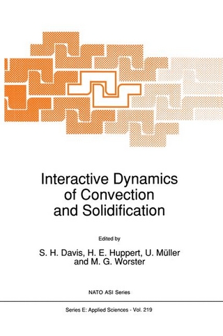 Interactive Dynamics of Convection and Solidification - S.H. Davis; H.E. Huppert; U. Muller; M.G. Worster