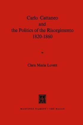Carlo Cattaneo and the Politics of the Risorgimento, 1820-1860 - C.M. Lovett